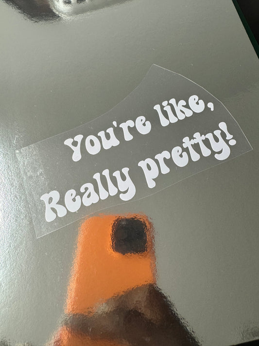 You're Like, Really Pretty Mirror Decal