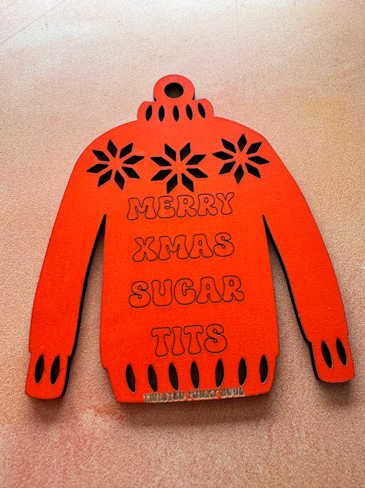 MERRY XMAS SUGAR TITS - Ugly Sweater Decoration | Laser Cut - (Ready To Ship)