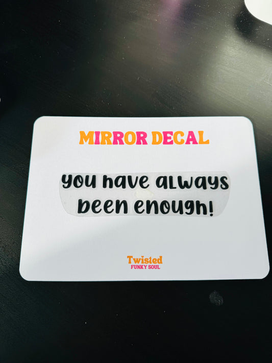 You Have Always Been Enough Vinyl Decal