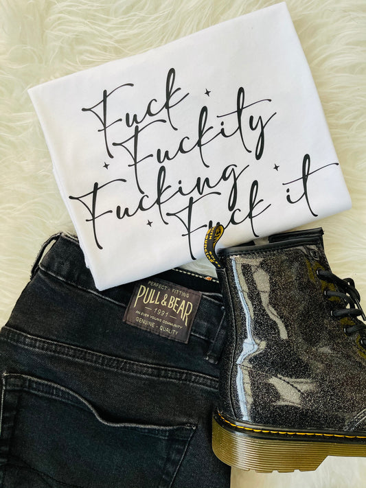 Fuck, Fuckity, Fucking , Fuck it : Sweary Slogan T-shirt