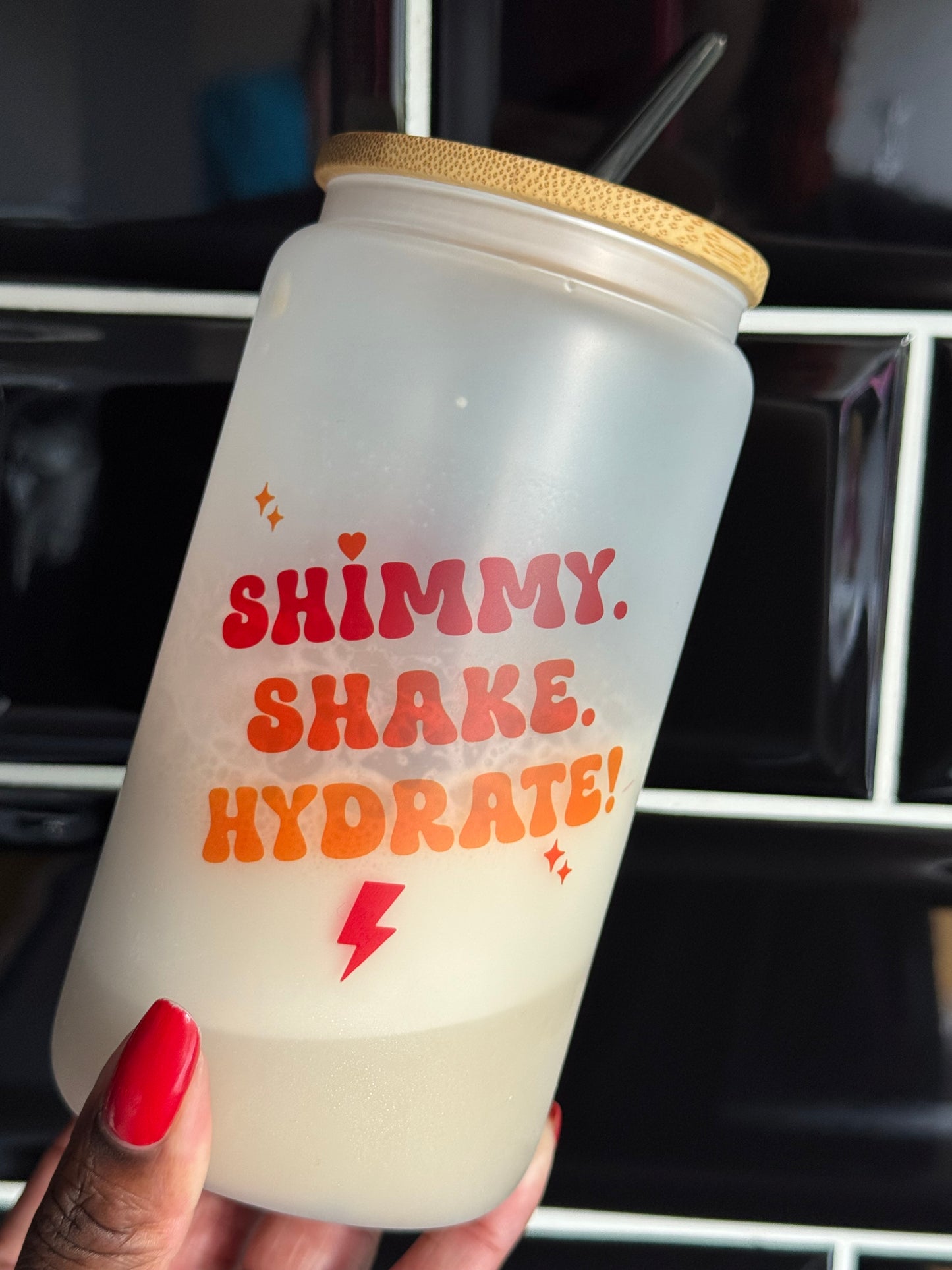 Shimmy, Shake & Hydrate ! Frosted Glass Tumbler