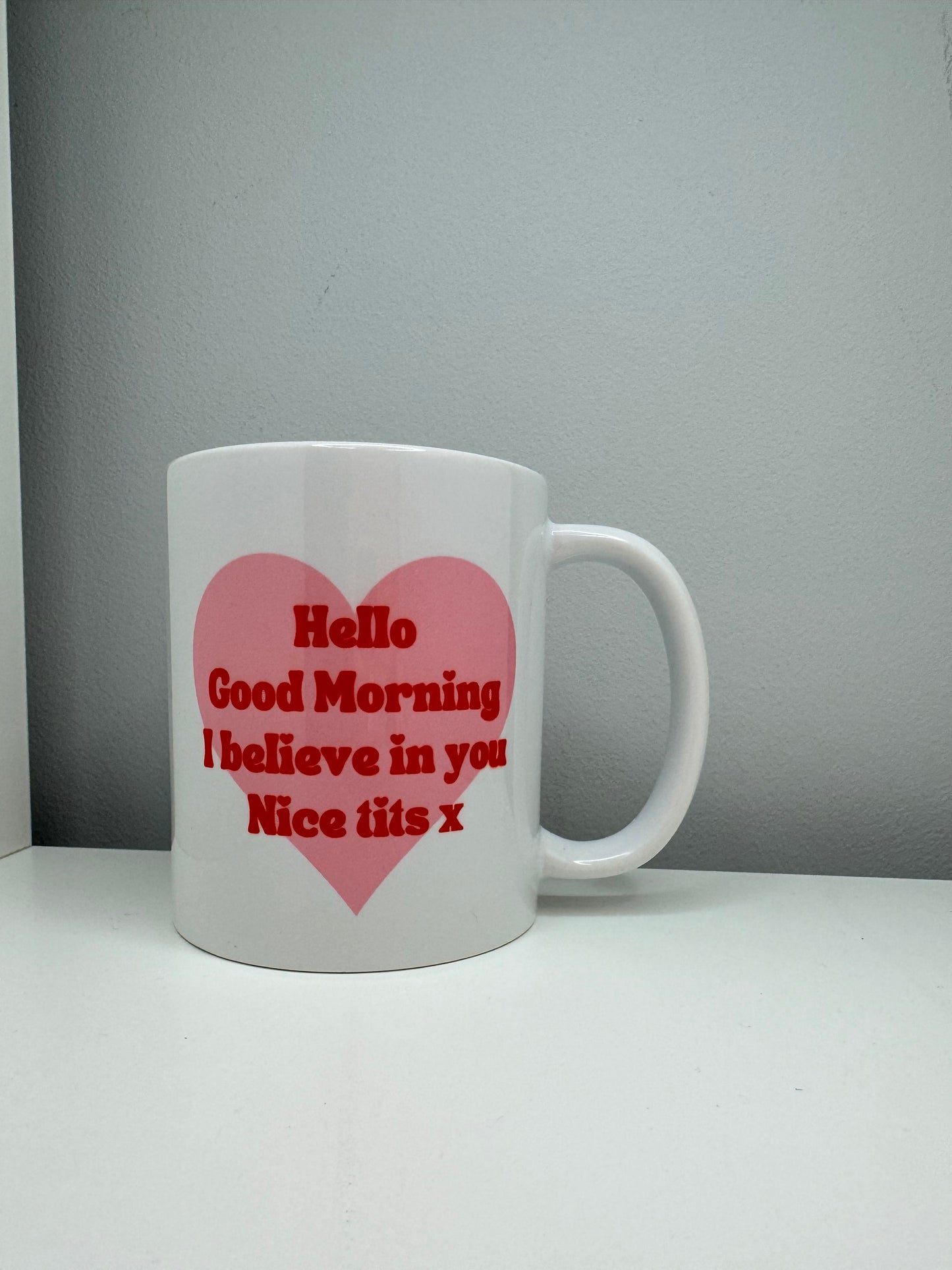 Hello, Good Morning, I Believe in you, Nice Tits Mug
