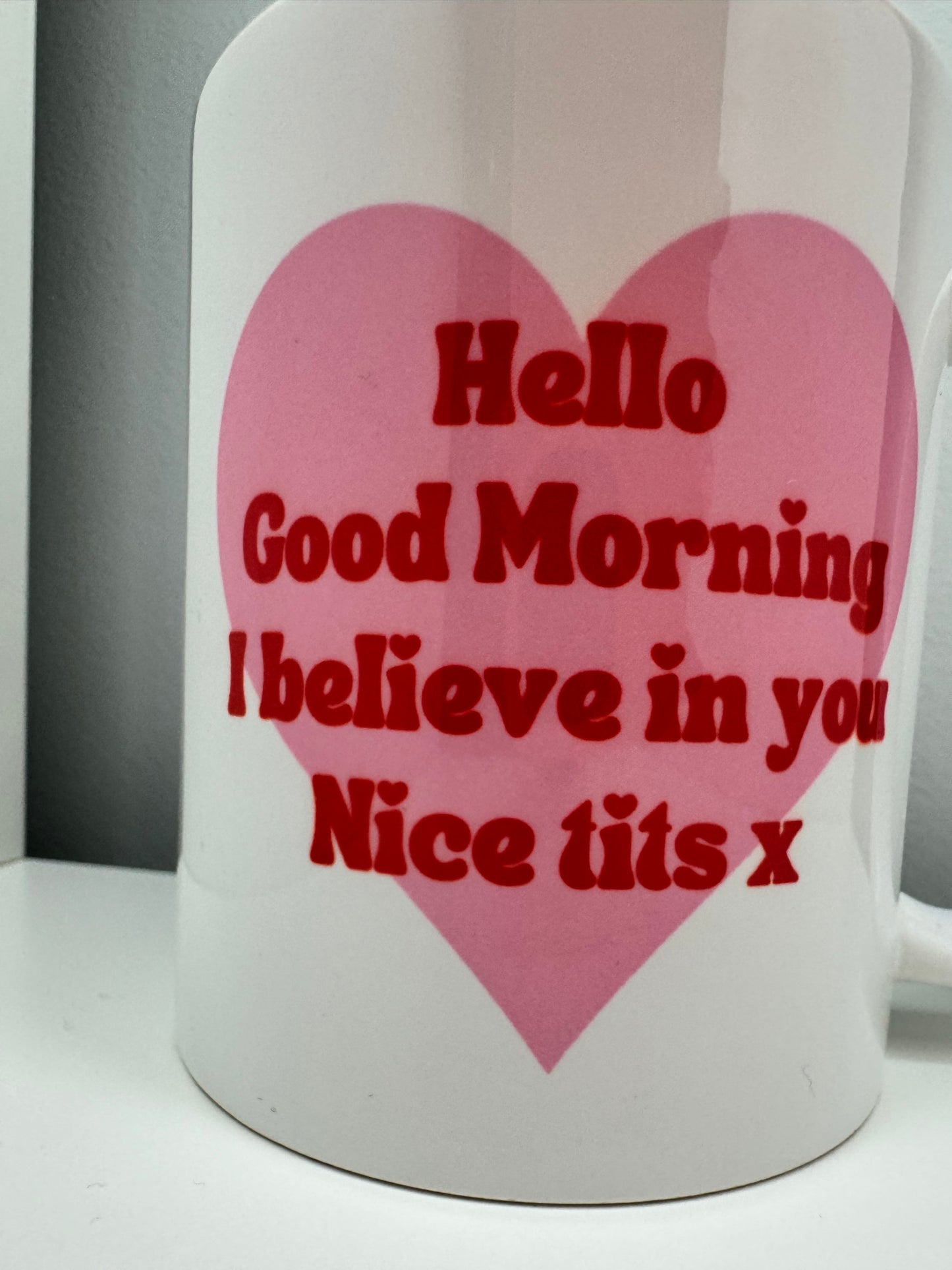 Hello, Good Morning, I Believe in you, Nice Tits Mug