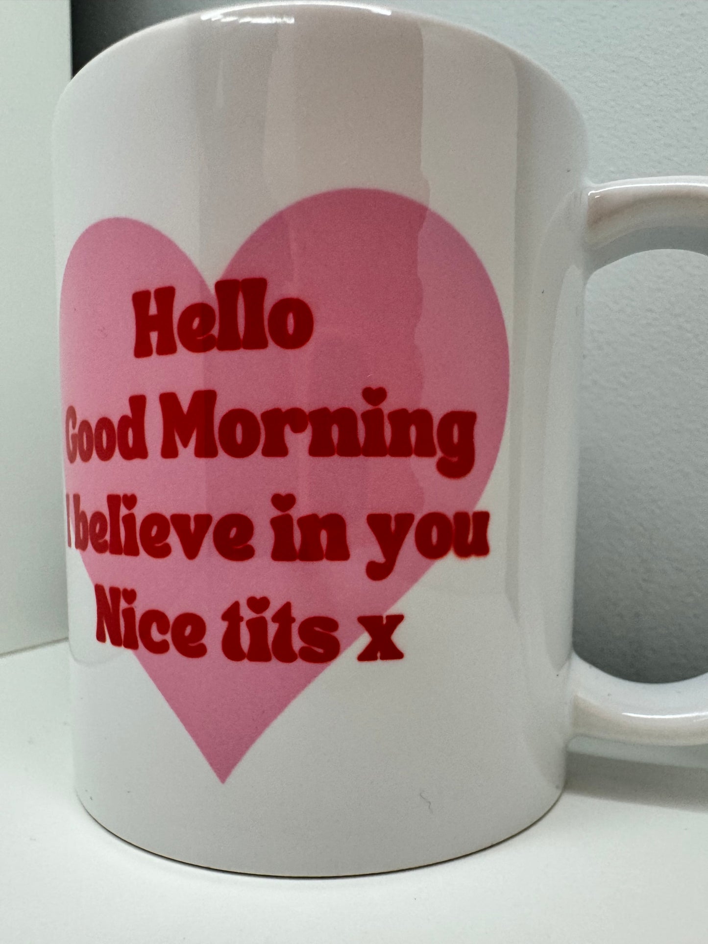 Hello, Good Morning, I Believe in you, Nice Tits Mug