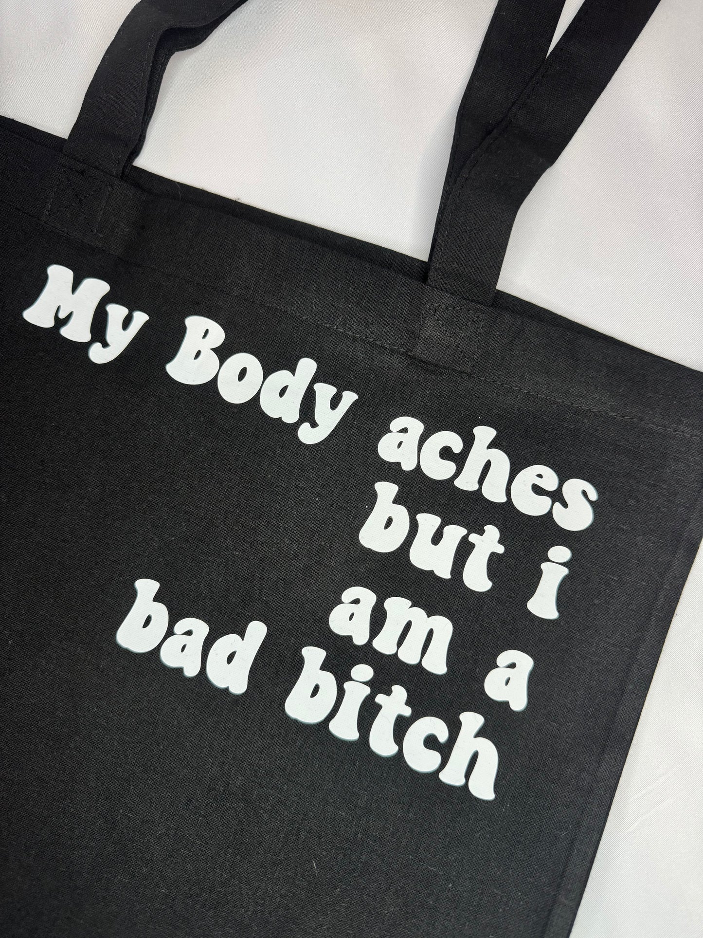 My Body Aches But I Am A Bad Bitch Tote Bag