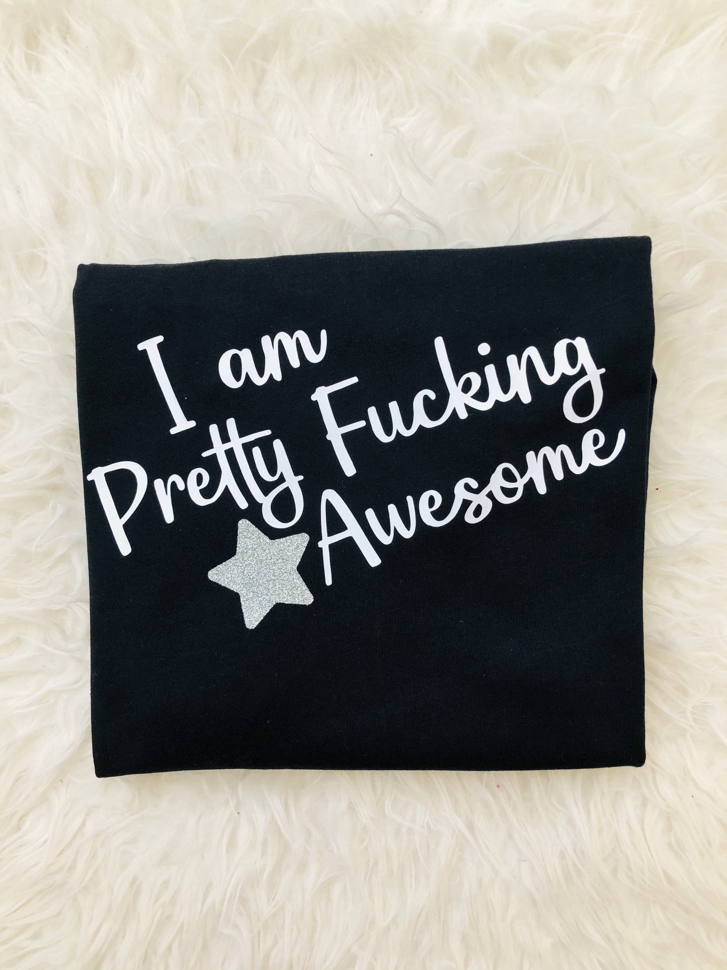 I Am Pretty Fucking Awesome : Sweary Slogan T-shirt