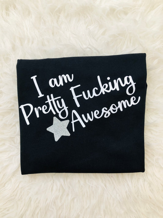 I Am Pretty Fucking Awesome : Sweary Slogan T-shirt