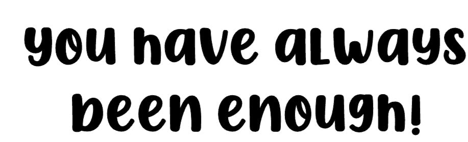 You Have Always Been Enough Vinyl Decal