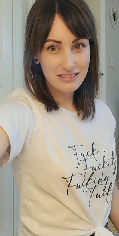 Fuck, Fuckity, Fucking , Fuck it : Sweary Slogan T-shirt
