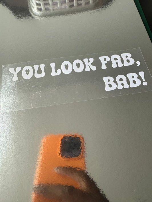 You Look Fab Bab Vinyl Decal