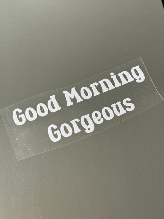 Good Morning Gorgeous Mirror Decal