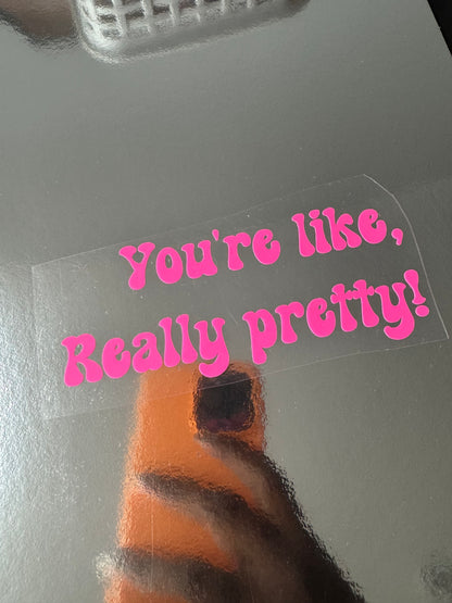 You're Like, Really Pretty Mirror Decal
