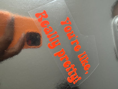 You're Like, Really Pretty Mirror Decal