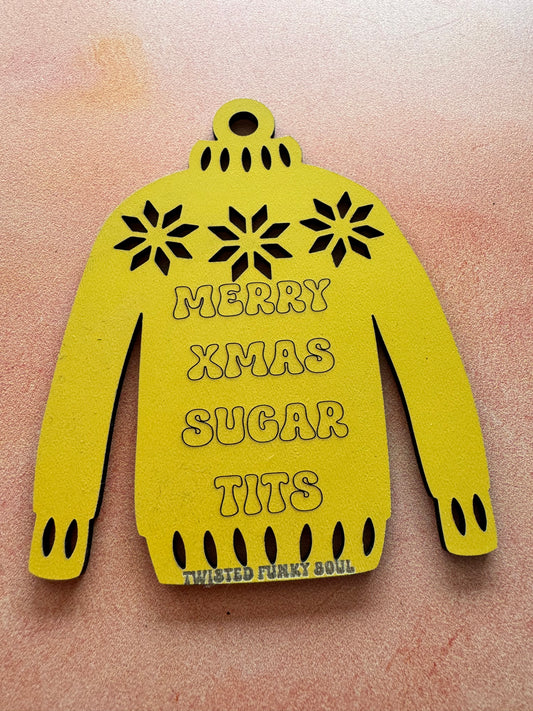 MERRY XMAS SUGAR TITS - Ugly Sweater Decoration | Laser Cut - (Ready To Ship)