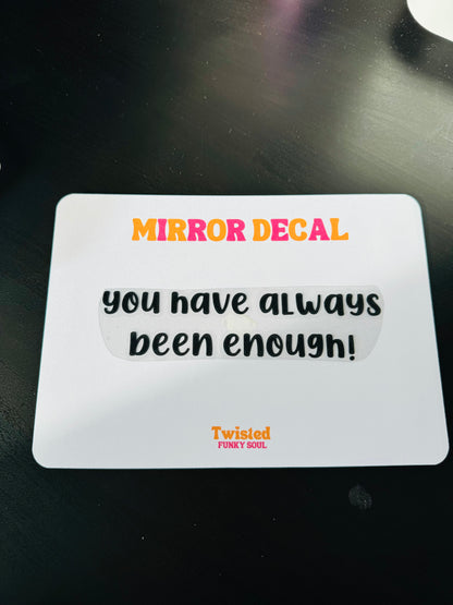 You Have Always Been Enough Vinyl Decal