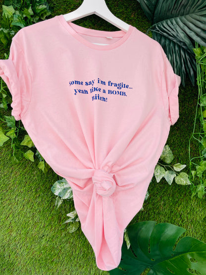 Some Say I’m Fragile…  Yeah Like A Bomb Bitch : Sweary Slogan T-shirt