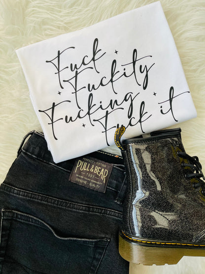 Fuck, Fuckity, Fucking , Fuck it : Sweary Slogan T-shirt