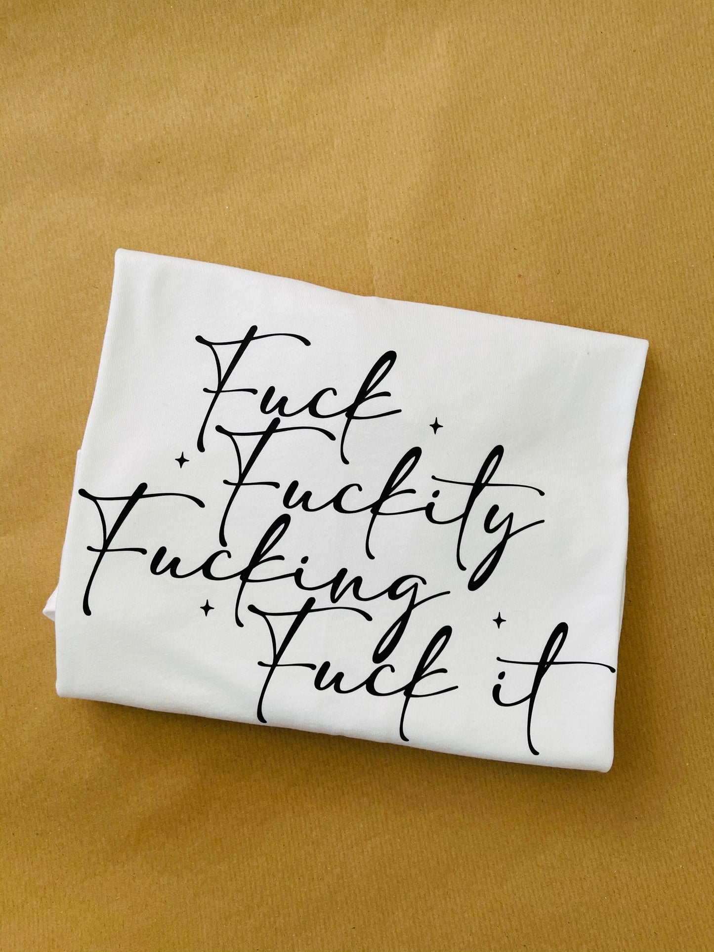 Fuck, Fuckity, Fucking , Fuck it : Sweary Slogan T-shirt