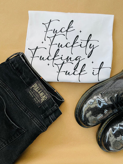 Fuck, Fuckity, Fucking , Fuck it : Sweary Slogan T-shirt
