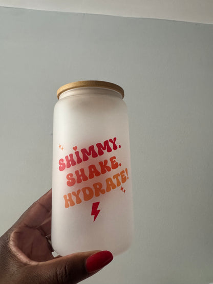 Shimmy, Shake & Hydrate !  Frosted Glass Tumbler