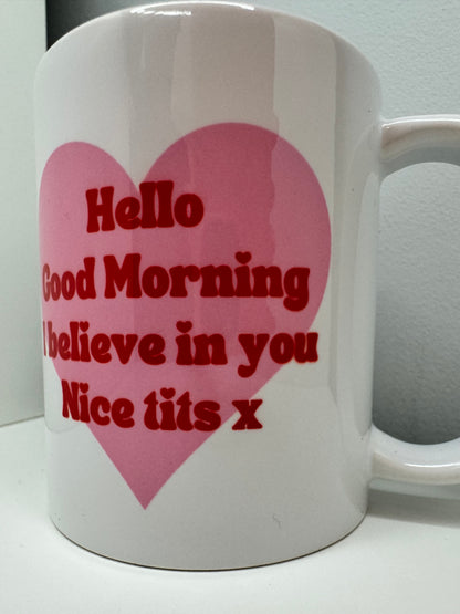 Hello, Good Morning, I Believe in you, Nice Tits Mug