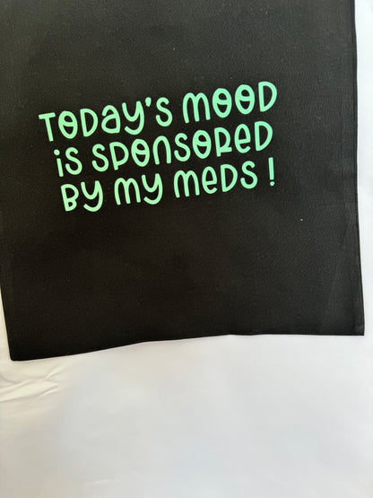 Today's Mood Is Sponsored By My Meds!  Tote Bag