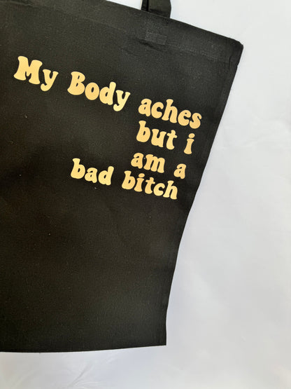 My Body Aches But I Am A Bad Bitch Tote Bag