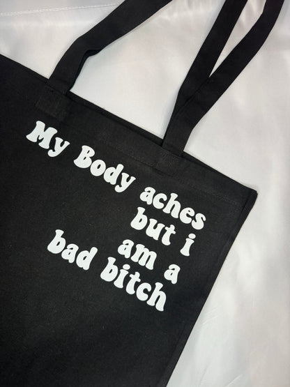 My Body Aches But I Am A Bad Bitch Tote Bag