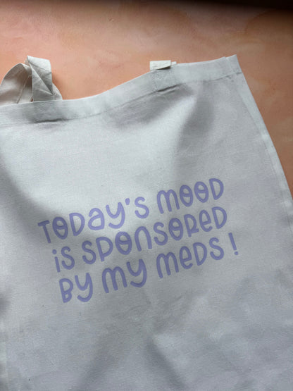 Today's Mood Is Sponsored By My Meds!  Tote Bag