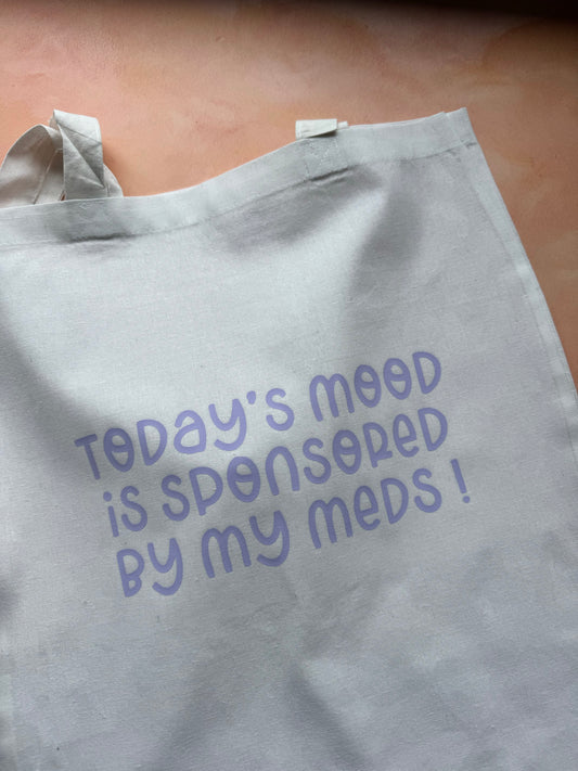 Today's Mood Is Sponsored By My Meds!  Tote Bag