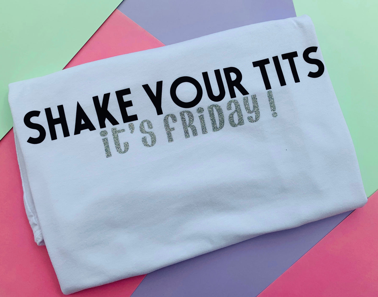 Shake Your Tits, It's Friday : Cheeky Slogan T-shirt