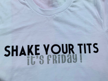 Shake Your Tits, It's Friday : Cheeky Slogan T-shirt