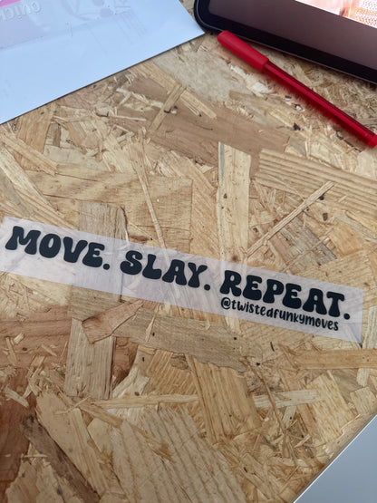 MOVE. SLAY. REPEAT. :  Vinyl Decal Sticker