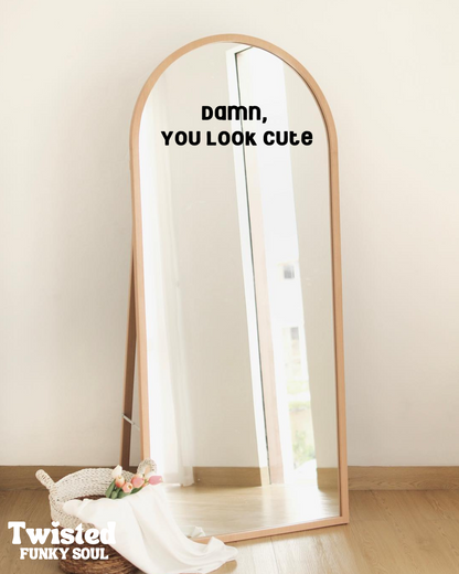 Damn, You Look Cute Mirror Decal