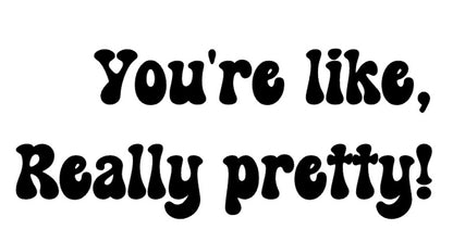 You're Like, Really Pretty Mirror Decal