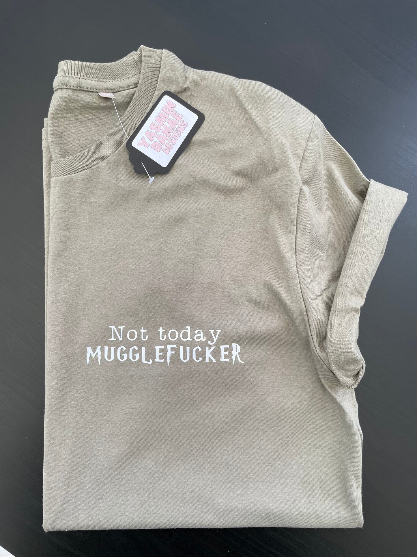 Not Today, Muggle Fucker Slogan T-shirt