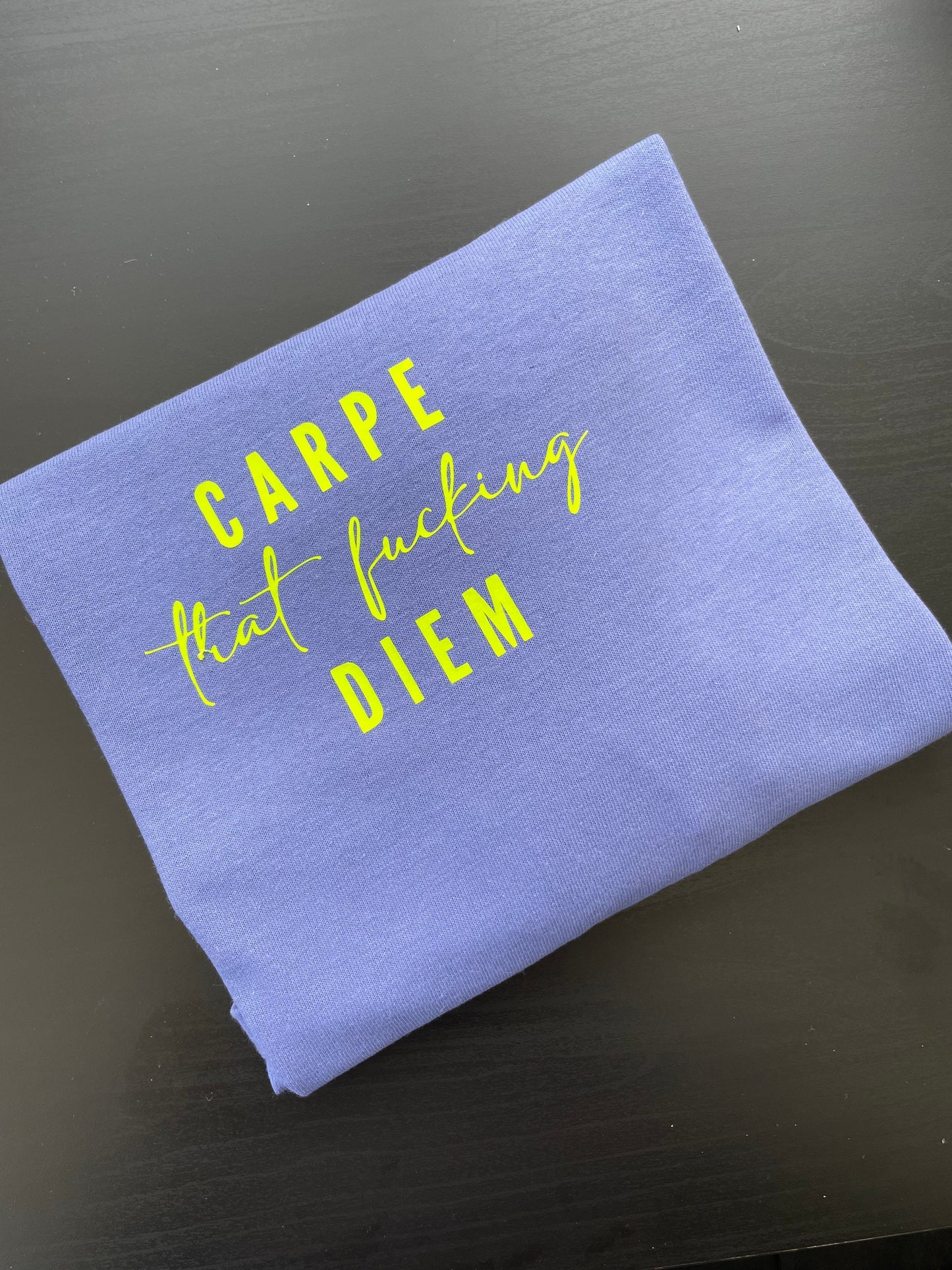 Carpe That Fucking Diem | Seize The Day | Live Laugh love | YOLO | No Regrets | Slogan T-shirt | Organic Tee